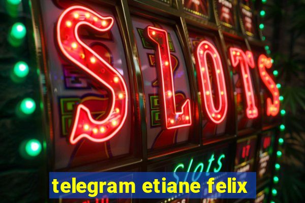 telegram etiane felix